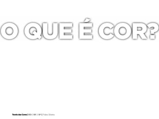 O QUE É COR?


Teoria das Cores | IED | BR | SP | Fabio Silveira
 