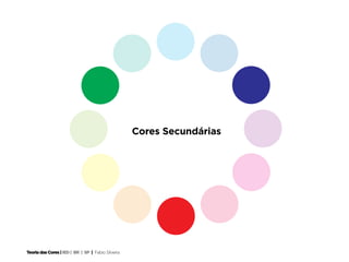 Cores Secundárias




Teoria das Cores | IED | BR | SP | Fabio Silveira
 