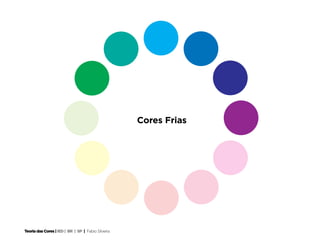Cores Frias




Teoria das Cores | IED | BR | SP | Fabio Silveira
 