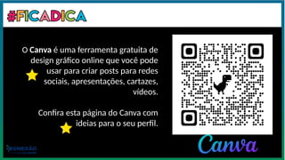 Capriche no resumo. Seja sincero, mas mostre seu desejo de aprender e se
aperfeiçoar. Mesmo com pouca ou nenhuma experiência, você é único.
O Canva é uma ferramenta gratuita de
design gráfico online que você pode
usar para criar posts para redes
sociais, apresentações, cartazes,
vídeos.
Confira esta página do Canva com
ideias para o seu perfil.
 