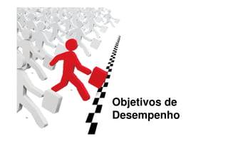 Objetivos de 
Desempenho 
 