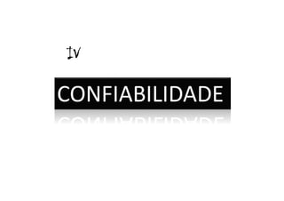 IIIIVVVV 
CONFIABILIDADE 
 