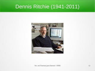 Tec. em Sistemas para Internet - IFMS 12
Dennis Ritchie (1941-2011)
 