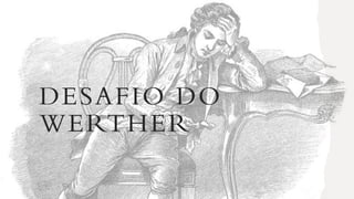 DESAFIO DO
WERTHER
 