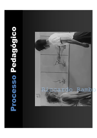 Riccardo Rambo
ProcessoPedagógico
Riccardo Rambo
 