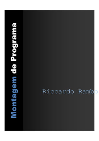 Riccardo Rambo
MontagemdePrograma
Riccardo Rambo
 