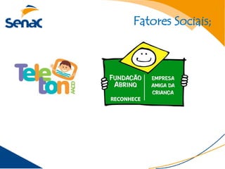Fatores Sociais;
 