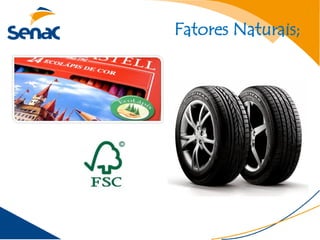 Fatores Naturais;
 