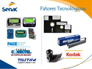 Fatores Tecnológicos;
 