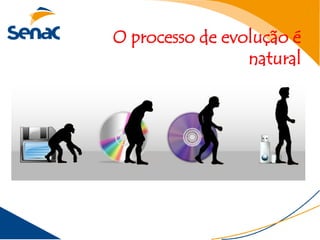 O processo de evolução é
                 natural
 