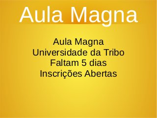 Aula Magna
Aula Magna
Universidade da Tribo
Faltam 5 dias
Inscrições Abertas
 