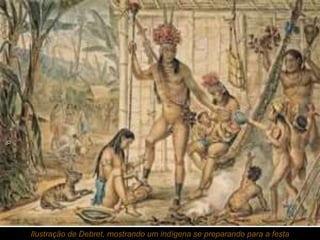 Ilustração de Debret, mostrando um indígena se preparando para a festa
 