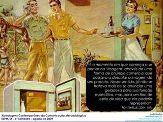 Expansão da atividade industrial – produção seriada e em massa Melhoria dos meios de transporte e  comunicação - distribuição ampliada  Desenvolvimento sistemas de embalagem e acondicionamento de produtos – granel/individual Surgimento de leis de proteção para marcas – garantia de identidade Propaganda percebida como eficaz para a venda e  promoção (1800/1920) 