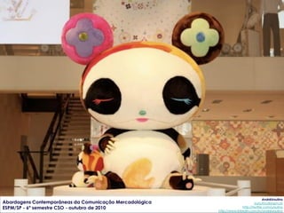 AndréUrsulino
Abordagens Contemporâneas da Comunicação Mercadológica                          aursulino@espm.br
ESPM/SP - 6º semestre CSO - outubro de 2010                             http://twitter.com/ursulino
                                                         http://www.linkedin.com/in/andreursulino
 
