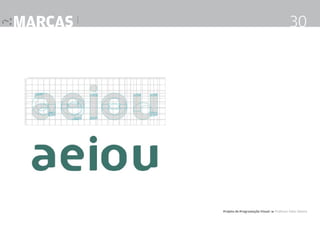 marcas |

30

Projeto de Programação Visual 4 Professor Fabio Silveira

 