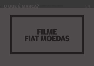 o que é marca? | conexões emocionais

filme
fiat moedas

54

 