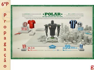 6ºP

P
r
o
p
a
g
a
ç
ã
o
 