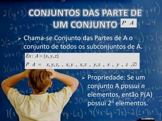CONJUNTOS DAS PARTE DE UM CONJUNTOChama-se Conjunto das Partes de A o conjunto de todos os subconjuntos de A. 