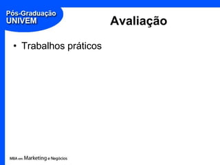 Avaliação
• Trabalhos práticos
 