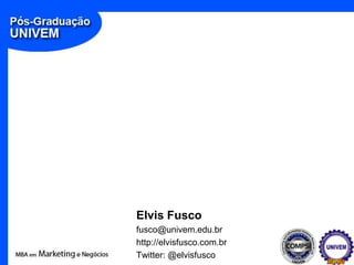 Elvis Fusco
fusco@univem.edu.br
http://elvisfusco.com.br
Twitter: @elvisfusco
 