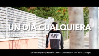 ‘Un día cualquiera’ | Mostra de Cinema i Convivència de Sant Boi de LLobregat
 