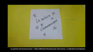 ‘La química de l’enamorament’ | Tallers Bibliolab d’Audiovisuals i Narratives | La Mandarina de Newton
 