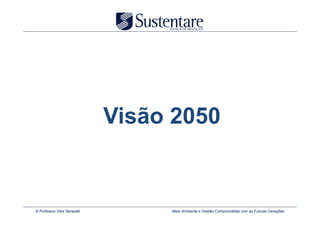 Visão 2050


© Professor Vitor Seravalli        Meio Ambiente e Gestão Comprometida com as Futuras Gerações
 