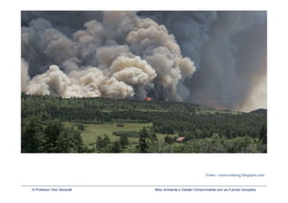 Fonte: veraoverdeorg.blogspot.com


© Professor Vitor Seravalli   Meio Ambiente e Gestão Comprometida com as Futuras Gerações
 