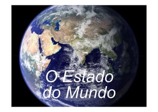 O Estado
© Professor Vitor Seravalli
                              do Mundo
                                  Meio Ambiente e Gestão Comprometida com as Futuras Gerações
 
