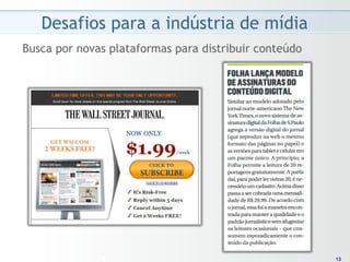 Desafios para a indústria de mídia
Busca por novas plataformas para distribuir conteúdo




                                                        13
                                                       13
 