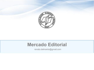 Mercado Editorial
   renato.delmanto@gmail.com




                                39
                               39
 