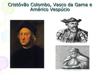 Europa na Idade Moderna
• Renascimento
• Reforma
Religiosa
 