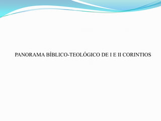 PANORAMA BÍBLICO-TEOLÓGICO DE I E II CORINTIOS