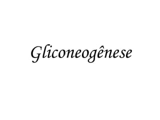 Gliconeogênese  