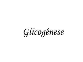 Glicogênese  