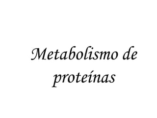 Metabolismo de proteínas 