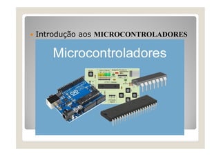  Introdução aos MICROCONTROLADORES
 