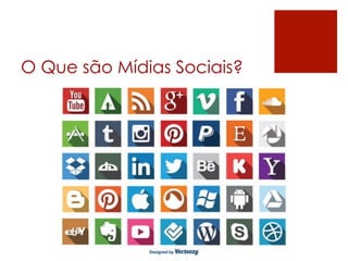 O Que são Mídias Sociais?
 