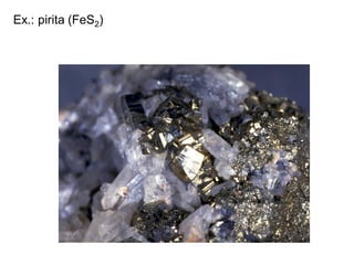 Ex.: pirita (FeS2)
 