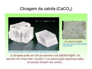 Clivagem da calcita (CaCO3)
 