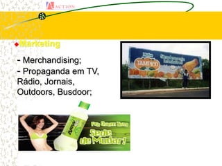 Marketing


- Merchandising;
- Propaganda em TV,
Rádio, Jornais,
Outdoors, Busdoor;
 