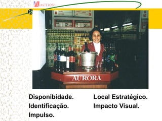 Disponibidade.   Local Estratégico.
Identificação.   Impacto Visual.
Impulso.
 