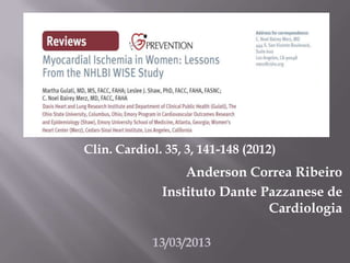 Anderson Correa Ribeiro
Instituto Dante Pazzanese de
Cardiologia
13/03/2013
Clin. Cardiol. 35, 3, 141-148 (2012)
 