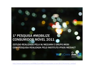 http://www.slideshare.net/WMcCannBR/consumidor-mvel-2011?from=ss_embed
 