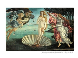O nascimento de Vênus. Botticelli, 278,5 x 172,5 cm , 1716
 