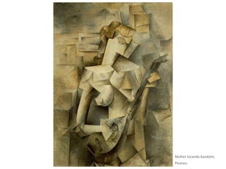 Mulher tocando bandolin,
Picasso.
 