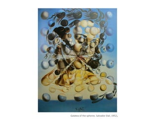 Galatea of the spheres. Salvador Dali, 1952.
 