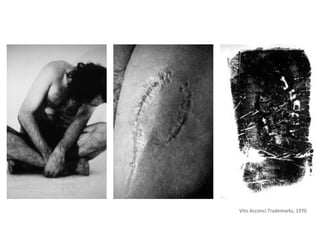 Vito Acconci.Trademarks, 1970
 