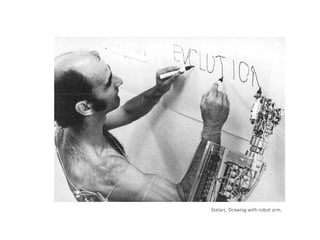 Stelarc. Drawing with robot arm.
 