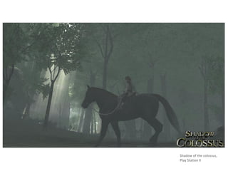 Shadow of the colossus,
Play Station II
 